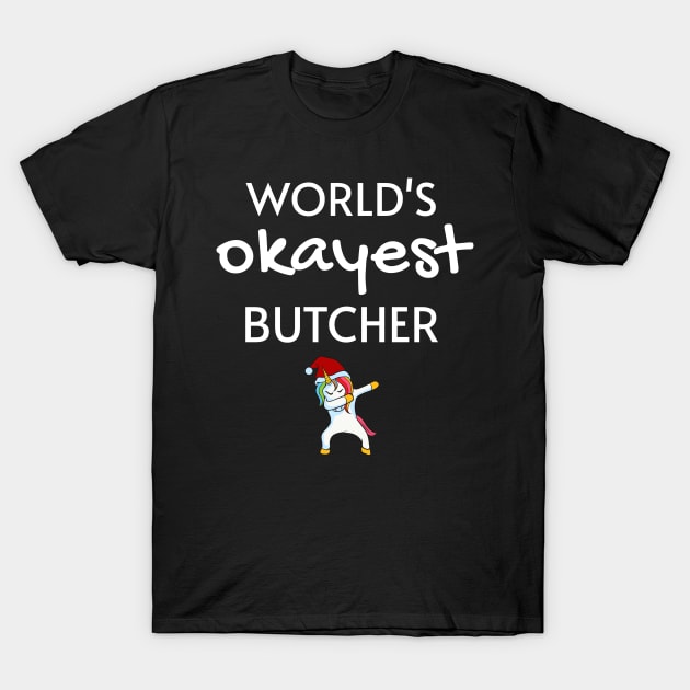 World's Okayest Butcher Funny Tees, Unicorn Dabbing Funny Christmas Gifts Ideas for a Butcher T-Shirt by WPKs Design & Co